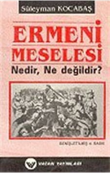 Ermeni Meselesi Nedir, Ne Değildir? 7-G-15 / Süleyman Kocabaş Ermeni Meselesi Nedir, Ne Değildir? 7-G-15 / Süleyman Kocabaş