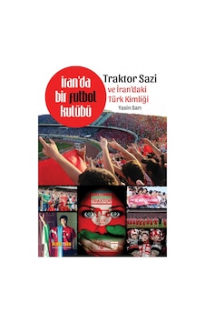 İranda Bir Futbol Kulübü Traktor Sazi Ve İrandaki Türk Kimliği - Yasin Sarı - Kaknüs Yayınları