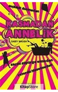Kasmadan Annelik - Daisy Waugh - Tara Kitap