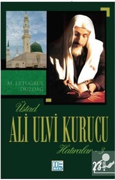 Üstad Ali Ulvi Kurucu Hatıralar 3 - M. Ertuğrul Düzdağ