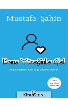 Bana Yüreğinle Gel / Mustafa Şahin Bana Yüreğinle Gel / Mustafa Şahin