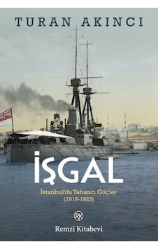 İşgal: İstanbulda Yabancı Güçler 1918 - 1923 - Turan Akıncı - Remzi Kitabevi İşgal: İstanbulda Yabancı Güçler 1918 - 1923 - Turan Akıncı - Remzi Kitabevi