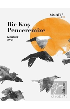 Bir Kuş Penceremize - Mehmet Aycı - Muhit Kitap Bir Kuş Penceremize - Mehmet Aycı - Muhit Kitap