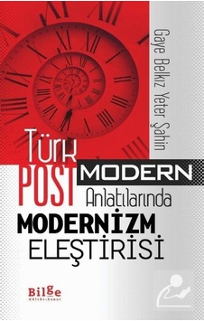 Türk Postmodern Anlatılarında Modernizm Eleştirisi - Gaye Belkız Yeter - Bilge Kültür Sanat Türk Postmodern Anlatılarında Modernizm Eleştirisi - Gaye Belkız Yeter - Bilge Kültür Sanat