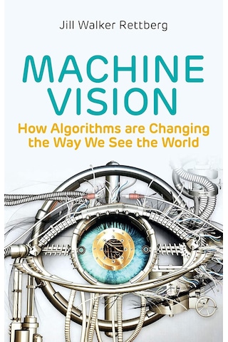 Machine Vision: How Algorithms Are Changing The Way We See The World