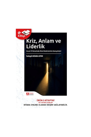 Kriz, Anlam Ve Liderlik Covid-19 Sürecinde Okul Müdürlerinin Deneyimleri E-kitap