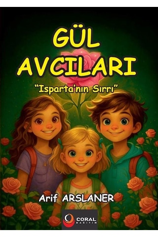 Gül Avcıları: Isparta Nın Sırrı 8+yaş - Renkli Resimli Hikaye...