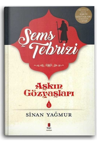 Şems Tebrizi - Aşkın Gözyaşları 1 - Sinan Yağmur - Kapı Yayınları