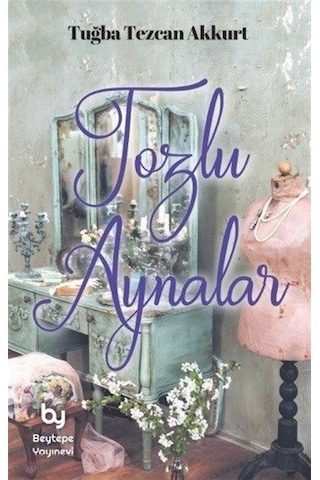 Tozlu Aynalar - Tuğba Tezcan Akkurt - Beytepe Yayınevi Tozlu Aynalar - Tuğba Tezcan Akkurt - Beytepe Yayınevi