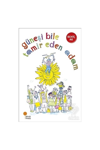 Güneşi Bile Tamir Eden Adam - Behiç Ak - Günışığı Kitaplığı Güneşi Bile Tamir Eden Adam - Behiç Ak - Günışığı Kitaplığı