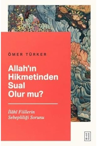 Allah In Hikmetinden Sual Olur Mu : İlahi Fiillerin Sebepliliği Sorunu