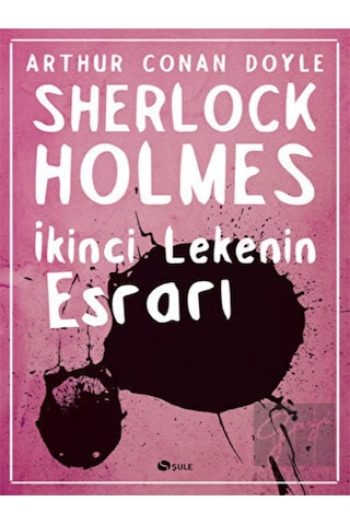 Sherlock Holmes - İkinci Lekenin Esrarı - Sir Arthur Conan Doyle - Şule Yayınları Sherlock Holmes - İkinci Lekenin Esrarı - Sir Arthur Conan Doyle - Şule Yayınları