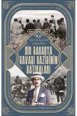 Bir Sakarya Savaşı Gazisinin Hatıraları Bir Sakarya Savaşı Gazisinin Hatıraları