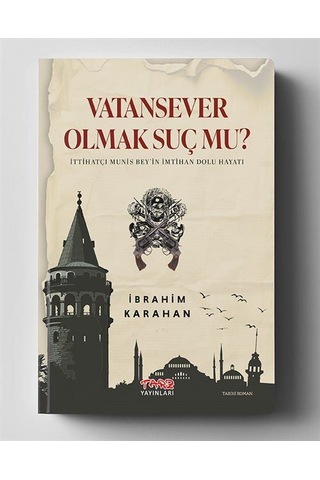 Vatan Sever Olmak Suç Mu İttihatçı Munis Bey İn İmtihan Dolu ...