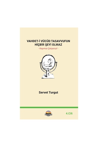 Vahdet-i Vücûd Tasavvufun Hiçbir Şeyi Olmaz 4. Cilt Vahdet-i Vücûd Tasavvufun Hiçbir Şeyi Olmaz 4. Cilt