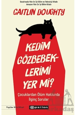 Kedim Gözbebeklerimi Yer mi? Çocuklardan Ölüm Hakkında İlginç Sorular - Caitlin Doughty - Epsilon Yayınevi