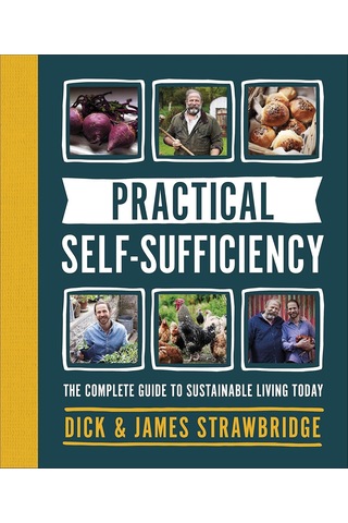 Practical Self-sufficiency: The Complete Guide To Sustainable Living Today