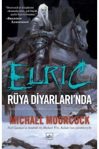 Elric: Rüya Diyarlarında Melnibone Nin Son İmparatorunun Tarihçeleri Cilt 5 + İşte İnsan + Elric: Ruh Hırsızı Melnibone Nin Son İmparatorunun Tarihçeleri Cilt 1