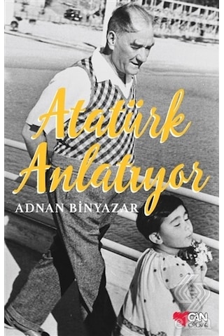 Atatürk Anlatıyor - Adnan Binyazar - Can Çocuk Yayınları