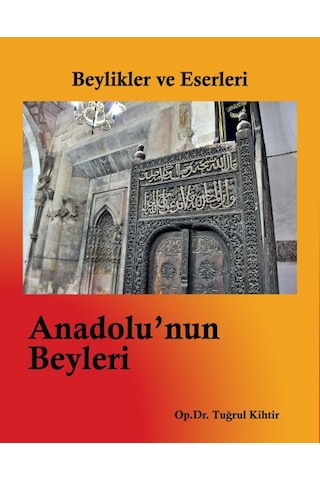 Beylikler Ve Eserleri - Anadolu'Nun Beyleri