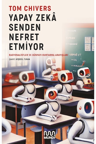 Yapay Zeka Senden Nefret Etmiyor - Tom Chivers - Mundi