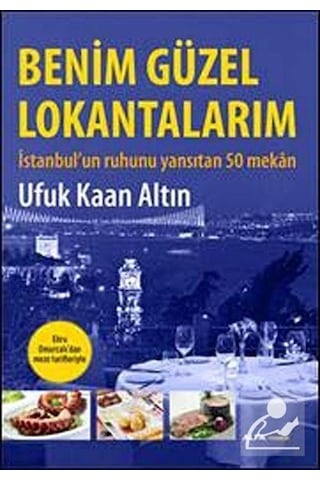 Benim Güzel Lokantalarım - Ufuk Kaan Altın - Alfa Yayıncılık Benim Güzel Lokantalarım - Ufuk Kaan Altın - Alfa Yayıncılık