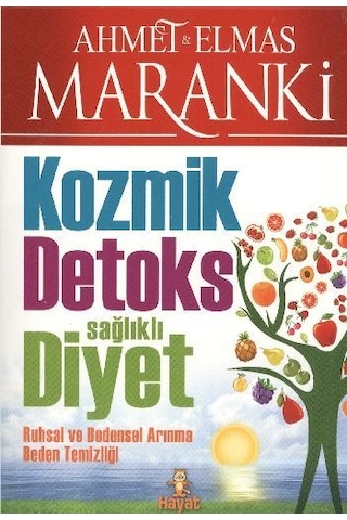 Kozmik Detoks Sağlıklı Diyet - Ahmet Maranki - Elmas Maranki - Hayat Yayıncılık Kozmik Detoks Sağlıklı Diyet - Ahmet Maranki - Elmas Maranki - Hayat Yayıncılık