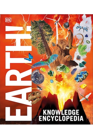 Knowledge Encyclopedia Earth : Our Exciting World As You've Never Seen It Before