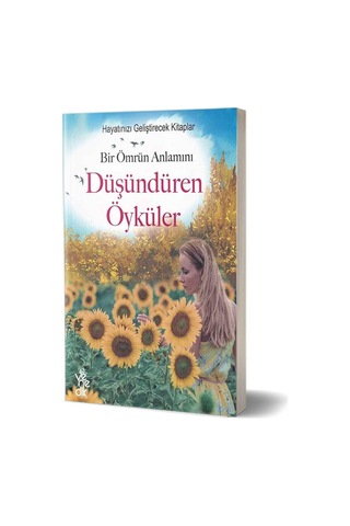 Bir Ömrün Anlamını Düşündüren Öyküler - Hayatınızı Geliştirecek K Bir Ömrün Anlamını Düşündüren Öyküler - Hayatınızı Geliştirecek K