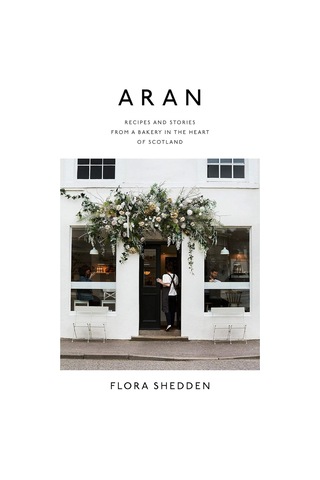 Aran: Recipes And Stories From A Bakery İn The Heart Of Scotland