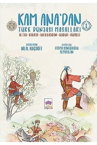 Kam Ana'dan Türk Dünyası Masalları 1: Altay - Kıbrıs - Azerbaycan - Uygur - Rumeli