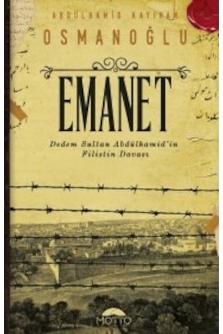 Emanet-Dedem Sultan Abdülhamid'in Filistin Davası - Abdülhamid Kayıhan Osmanoğlu - Motto Yayınları Emanet-Dedem Sultan Abdülhamid'in Filistin Davası - Abdülhamid Kayıhan Osmanoğlu - Motto Yayınları