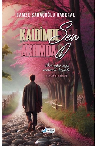 Kalbimde Sen Aklımda O - Bir ağır ceza reisinin hayatı - Gamze SARAÇOĞLU HABERAL