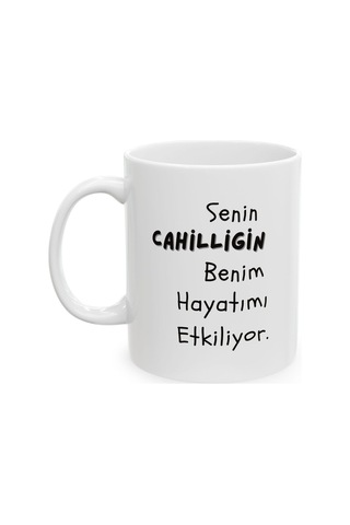 Cahilliğin Benim Hayatımı Etkiliyor Hediyelik Baskılı Porselen Beyaz Lüks Kupa Bardak Beyaz