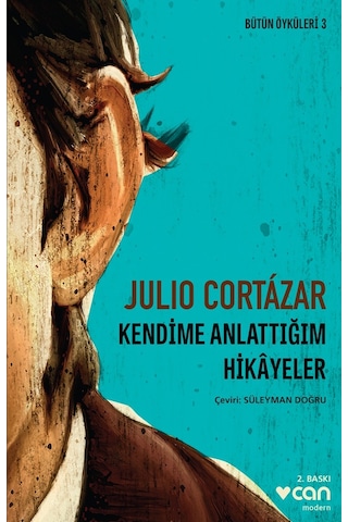 Kendime Anlattığım Hikâyeler - Julio Cortázar - Can Yayınları