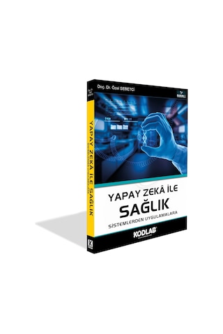 Yapay Zeka İle Sağlık - Sistemlerden Uygulamalara - Özel Sebetci - Kodlab