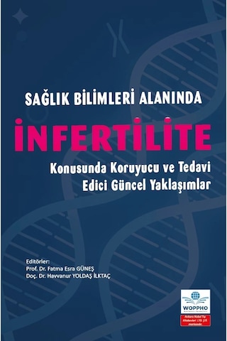 Sağlık Bilimleri Alanında İnfertilite Konusunda Koruyucu Ve Tedavi Edici Güncel Yaklaşımlar