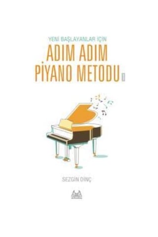 Sezgin DİNÇ Yeni Başlayanlar İçin Adım Adım Piyano Metodu 1