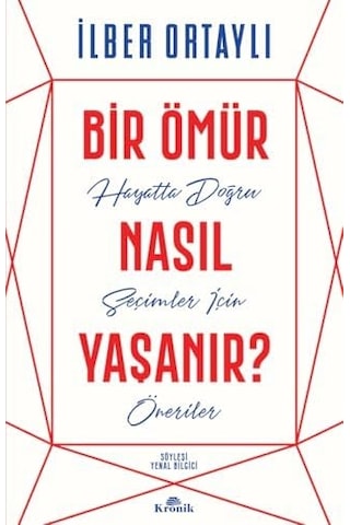 Bir Ömür Nasıl Yaşanır : Hayatta Doğru Seçimler İçin Öneriler