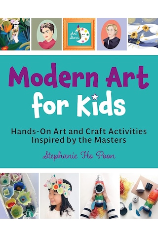 Modern Art For Kids: Hands-on Art And Craft Activities Inspired By The Masters