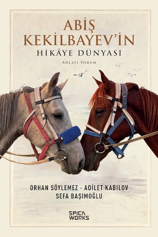 Abiş Kekilbayev İn Hikâye Dünyası - Orhan Söylemez & Adilet Kabılov & Sefa Başımoğlu