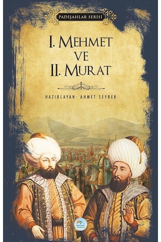 1. Mehmet ve 2. Murat - Padişahlar Serisi - Ahmet Seyrek - Mavi Çatı Yayınları