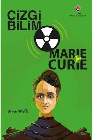 Çizgi Bilim - Marie Curie - Gökçe Akgül - Tübitak Yayınları Çizgi Bilim - Marie Curie - Gökçe Akgül - Tübitak Yayınları