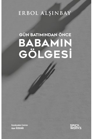 Gün Batımından Önce Babamın Gölgesi - Erbol Alşınbay