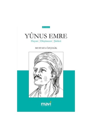 Yunus Emre Hayatı Düşünceleri Şiirleri / Mustafa Özçelik