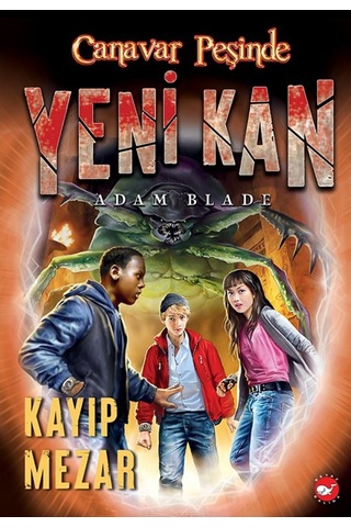 Canavar Peşinde - Yeni Kan 3 - Kayıp Mezar - Adam Blade - Beyaz Balina Yayınları