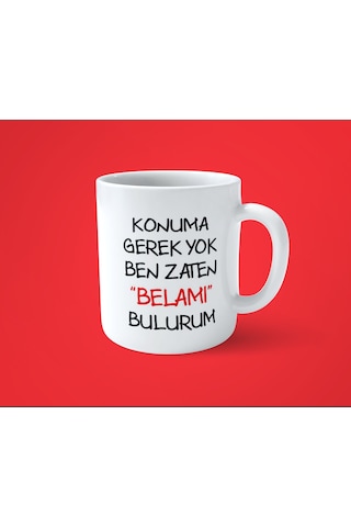 Hesaplisiburada Konuma Gerek Yok Ben Zaten Belamı Bulurum Baskılı Kupa Bardak