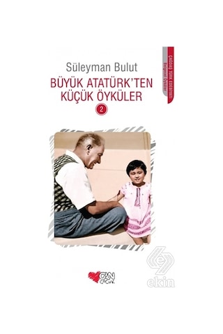 Büyük Atatürk'ten Küçük Öyküler 2 - Süleyman Bulut - Can Çocuk Yayınları