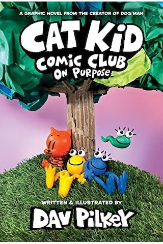 Cat Kid Comic Club: On Purpose: A Graphic Novel Cat Kid Comic Club 3 : The Creator Of Dog Man Volume 3