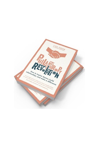 Philanthropy Revolution: How To Inspire Donors, Build Relationships And Make A Difference